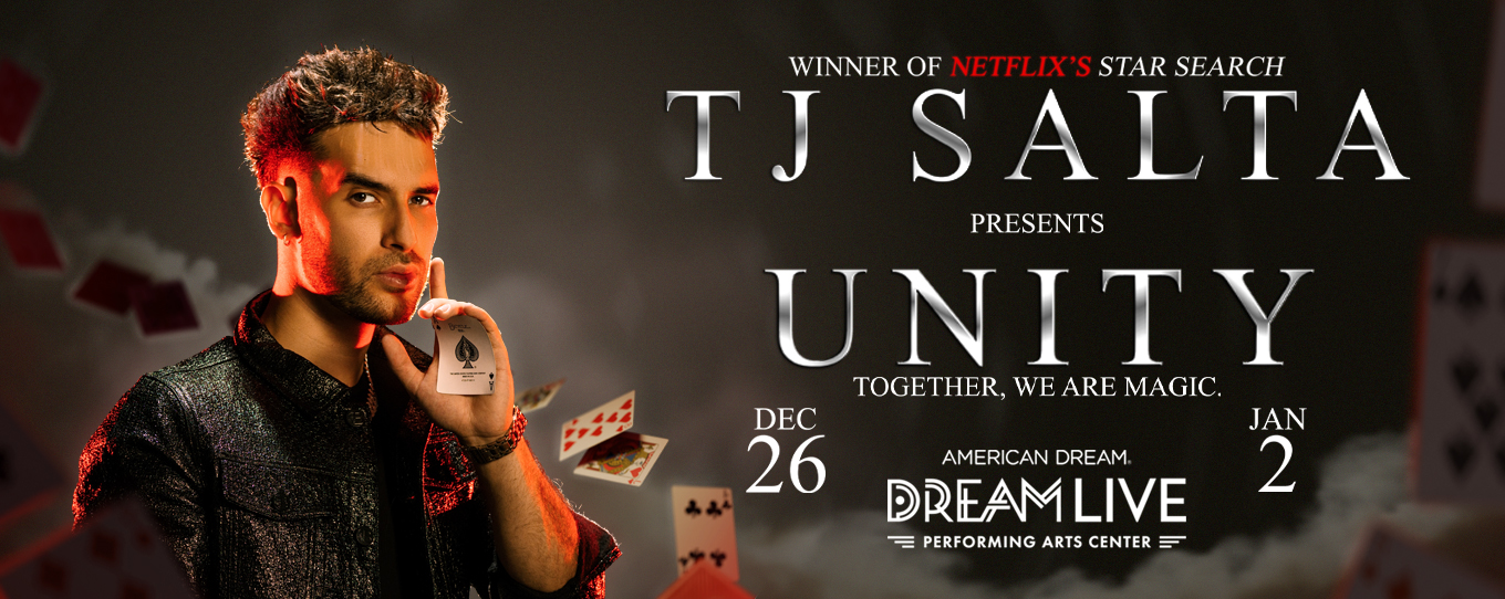 TJ Salta presents UNITY. Together, we are magic. December 26 and January 2 at Dream Live at American Dream.